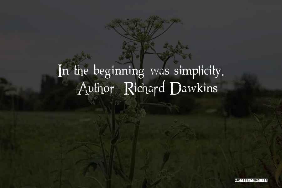 Richard Dawkins Quotes: In The Beginning Was Simplicity.