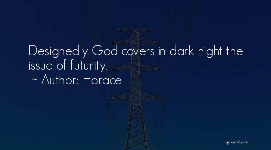 Horace Quotes: Designedly God Covers In Dark Night The Issue Of Futurity.