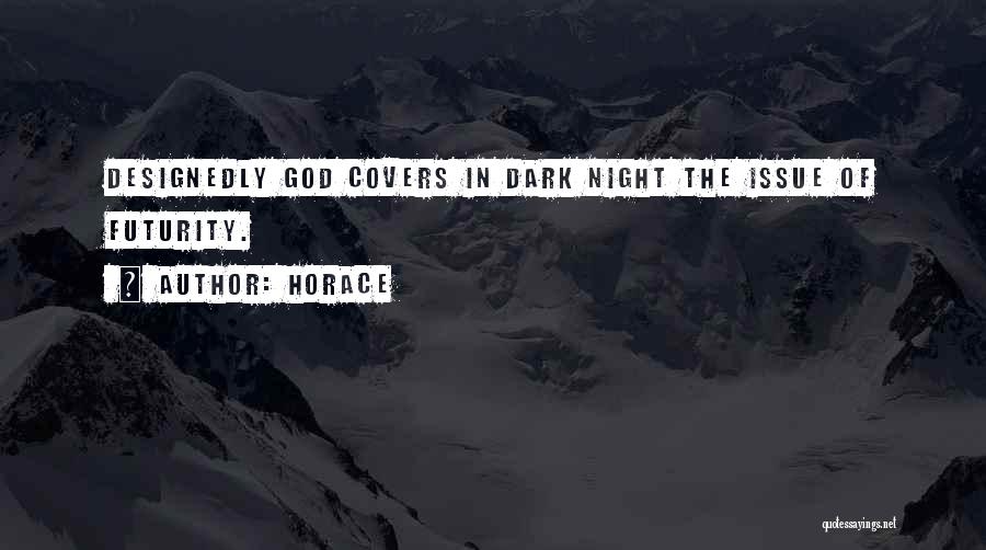 Horace Quotes: Designedly God Covers In Dark Night The Issue Of Futurity.