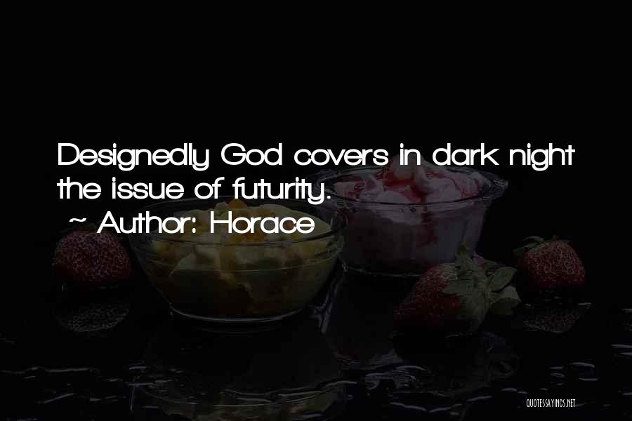 Horace Quotes: Designedly God Covers In Dark Night The Issue Of Futurity.