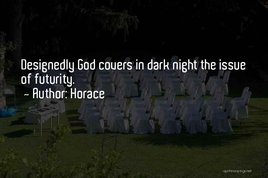 Horace Quotes: Designedly God Covers In Dark Night The Issue Of Futurity.