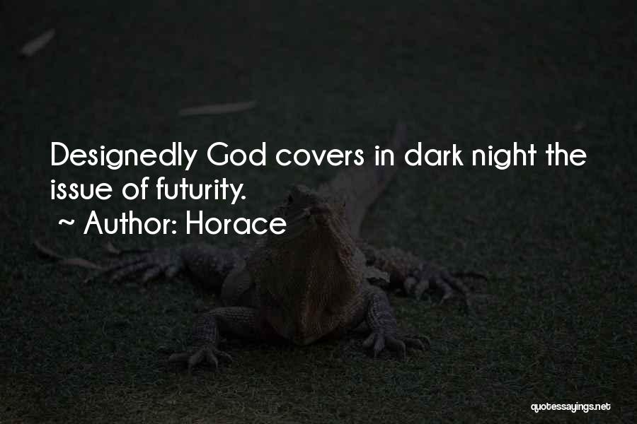 Horace Quotes: Designedly God Covers In Dark Night The Issue Of Futurity.