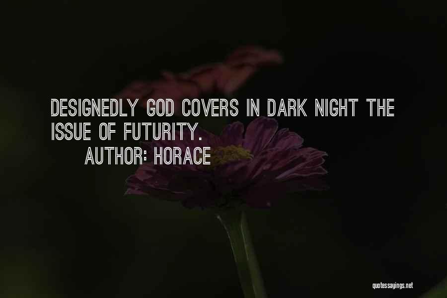 Horace Quotes: Designedly God Covers In Dark Night The Issue Of Futurity.