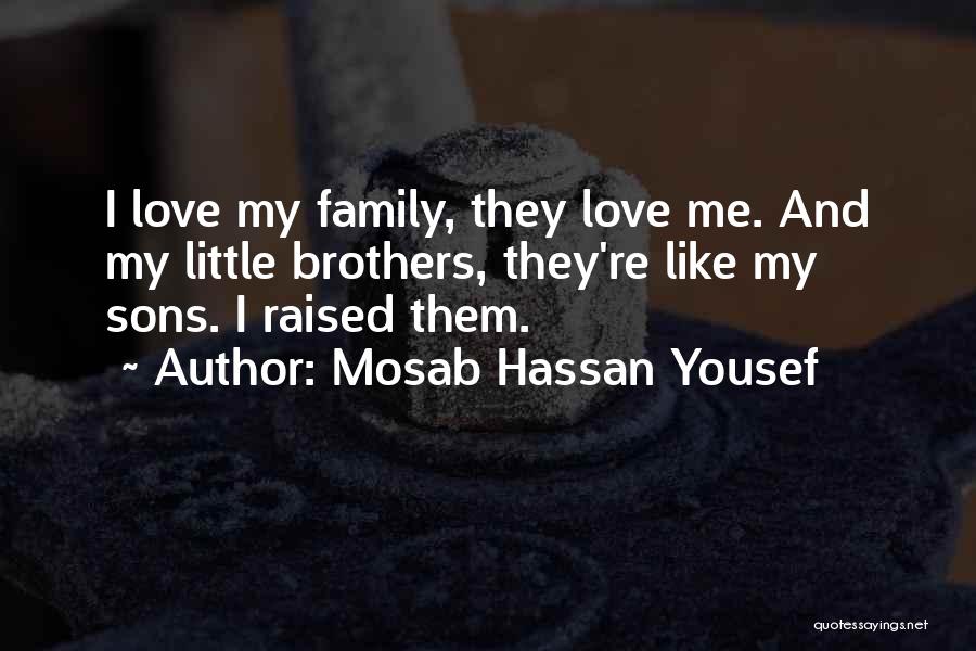 Mosab Hassan Yousef Quotes: I Love My Family, They Love Me. And My Little Brothers, They're Like My Sons. I Raised Them.