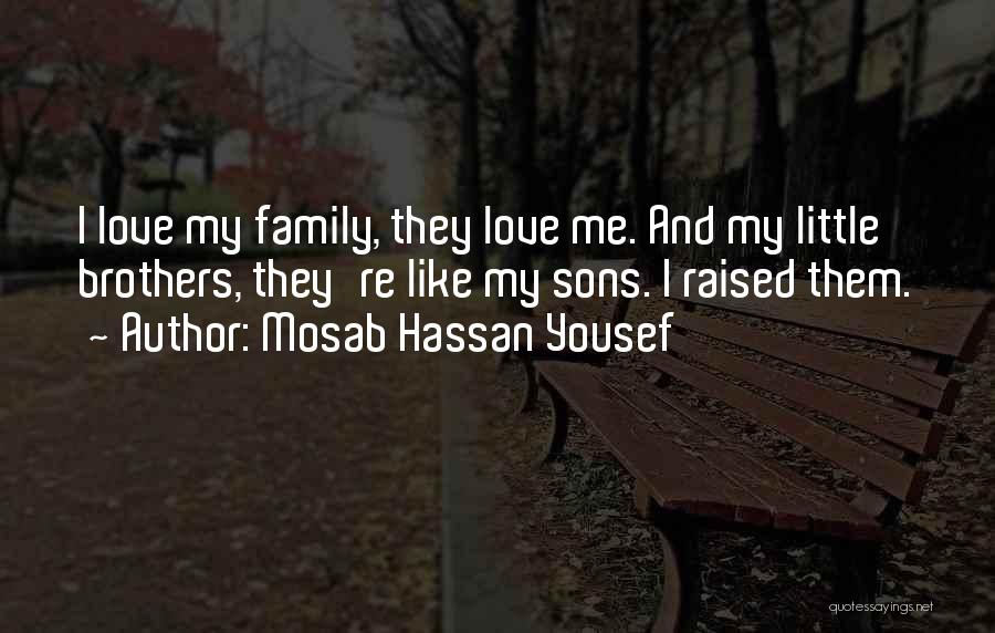 Mosab Hassan Yousef Quotes: I Love My Family, They Love Me. And My Little Brothers, They're Like My Sons. I Raised Them.