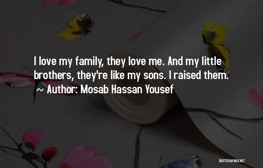 Mosab Hassan Yousef Quotes: I Love My Family, They Love Me. And My Little Brothers, They're Like My Sons. I Raised Them.