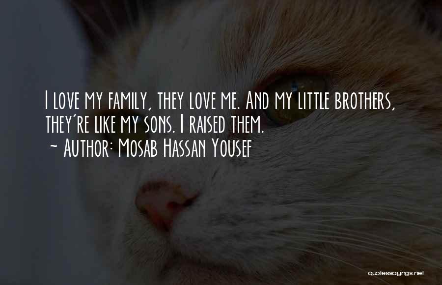 Mosab Hassan Yousef Quotes: I Love My Family, They Love Me. And My Little Brothers, They're Like My Sons. I Raised Them.