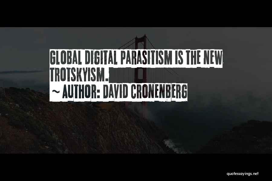 David Cronenberg Quotes: Global Digital Parasitism Is The New Trotskyism.