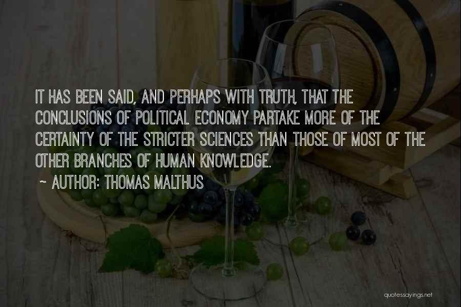 Thomas Malthus Quotes: It Has Been Said, And Perhaps With Truth, That The Conclusions Of Political Economy Partake More Of The Certainty Of