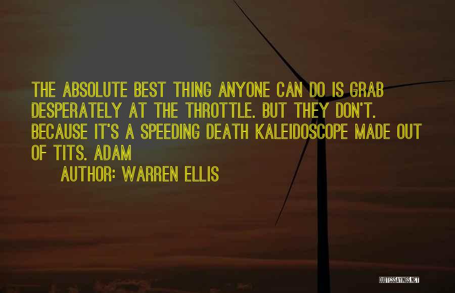 Warren Ellis Quotes: The Absolute Best Thing Anyone Can Do Is Grab Desperately At The Throttle. But They Don't. Because It's A Speeding