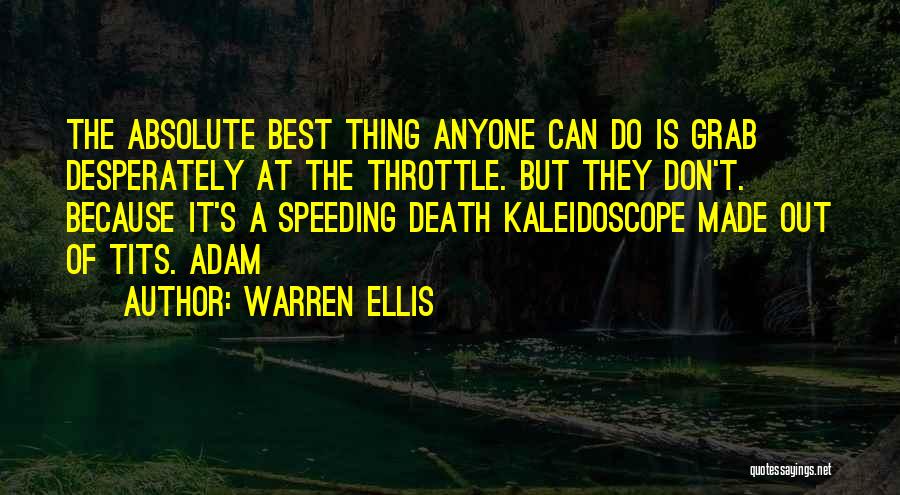 Warren Ellis Quotes: The Absolute Best Thing Anyone Can Do Is Grab Desperately At The Throttle. But They Don't. Because It's A Speeding