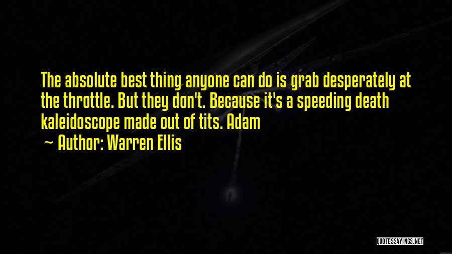 Warren Ellis Quotes: The Absolute Best Thing Anyone Can Do Is Grab Desperately At The Throttle. But They Don't. Because It's A Speeding