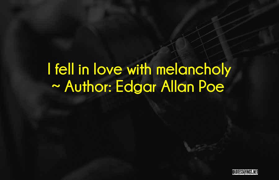 Edgar Allan Poe Quotes: I Fell In Love With Melancholy