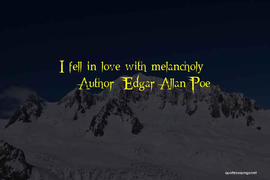 Edgar Allan Poe Quotes: I Fell In Love With Melancholy