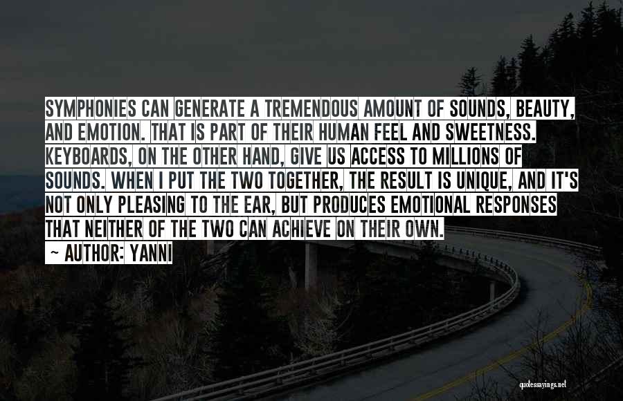 Yanni Quotes: Symphonies Can Generate A Tremendous Amount Of Sounds, Beauty, And Emotion. That Is Part Of Their Human Feel And Sweetness.