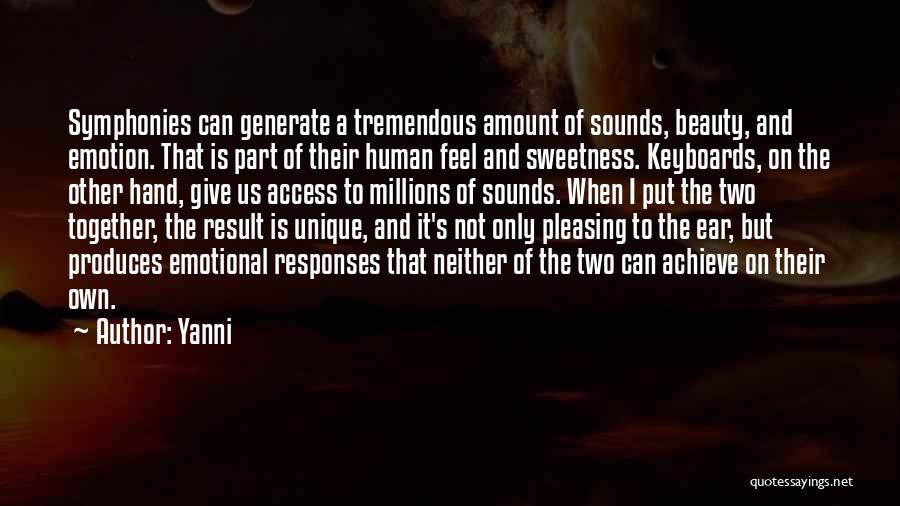 Yanni Quotes: Symphonies Can Generate A Tremendous Amount Of Sounds, Beauty, And Emotion. That Is Part Of Their Human Feel And Sweetness.