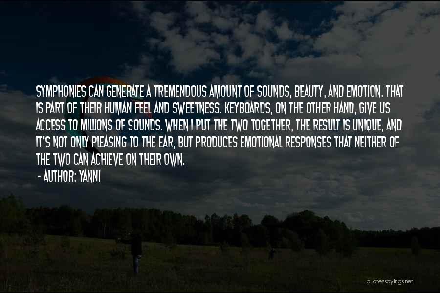 Yanni Quotes: Symphonies Can Generate A Tremendous Amount Of Sounds, Beauty, And Emotion. That Is Part Of Their Human Feel And Sweetness.