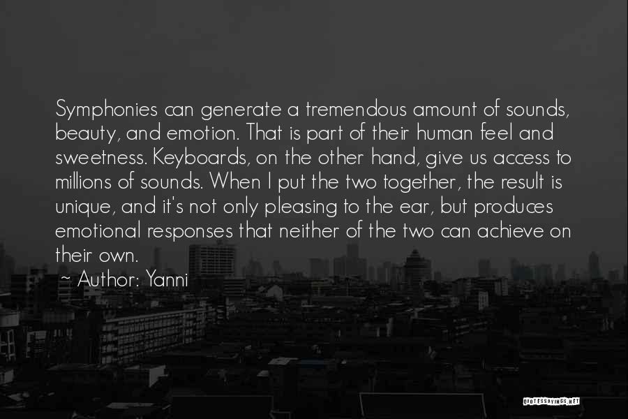 Yanni Quotes: Symphonies Can Generate A Tremendous Amount Of Sounds, Beauty, And Emotion. That Is Part Of Their Human Feel And Sweetness.