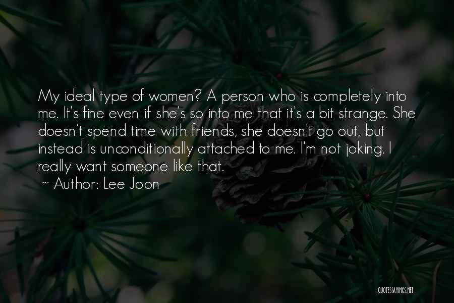 Lee Joon Quotes: My Ideal Type Of Women? A Person Who Is Completely Into Me. It's Fine Even If She's So Into Me