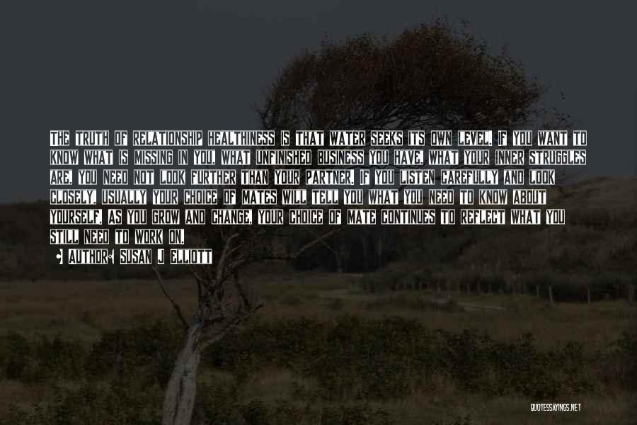 Susan J Elliott Quotes: The Truth Of Relationship Healthiness Is That Water Seeks Its Own Level. If You Want To Know What Is Missing
