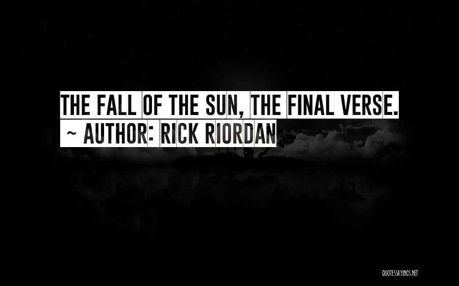 Rick Riordan Quotes: The Fall Of The Sun, The Final Verse.