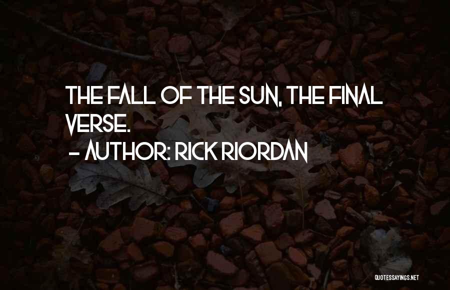 Rick Riordan Quotes: The Fall Of The Sun, The Final Verse.