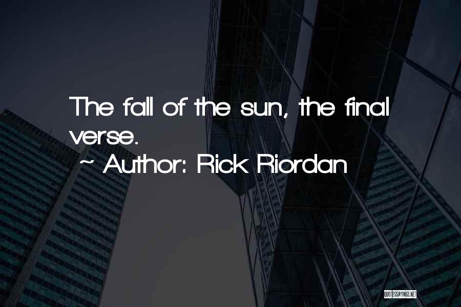 Rick Riordan Quotes: The Fall Of The Sun, The Final Verse.