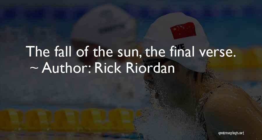 Rick Riordan Quotes: The Fall Of The Sun, The Final Verse.