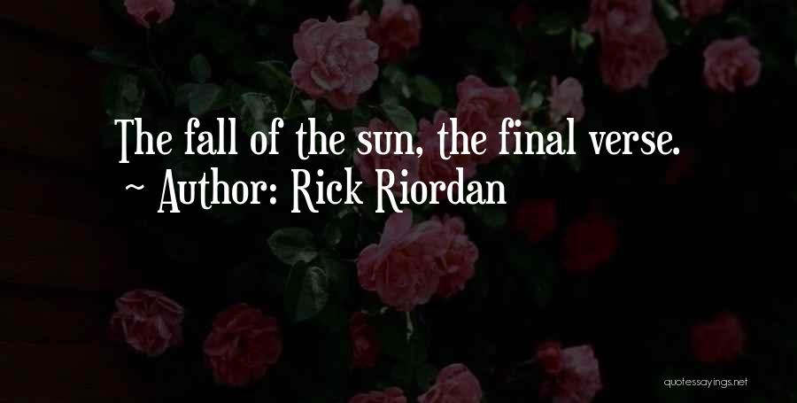 Rick Riordan Quotes: The Fall Of The Sun, The Final Verse.