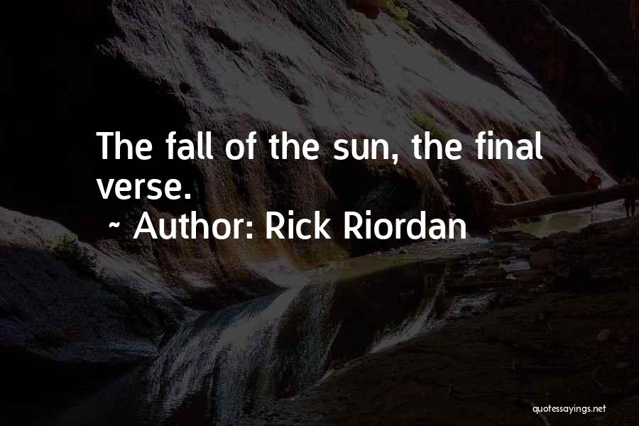 Rick Riordan Quotes: The Fall Of The Sun, The Final Verse.