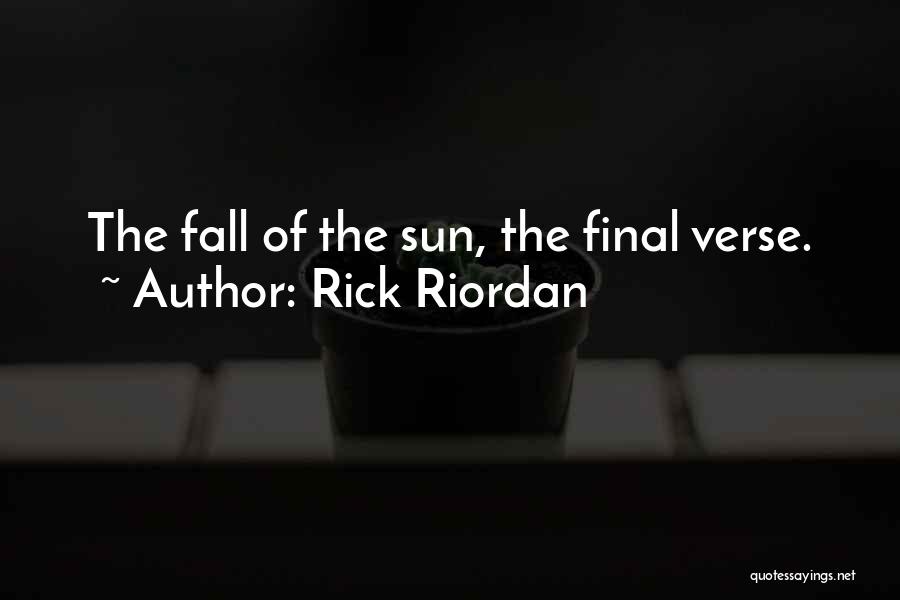 Rick Riordan Quotes: The Fall Of The Sun, The Final Verse.