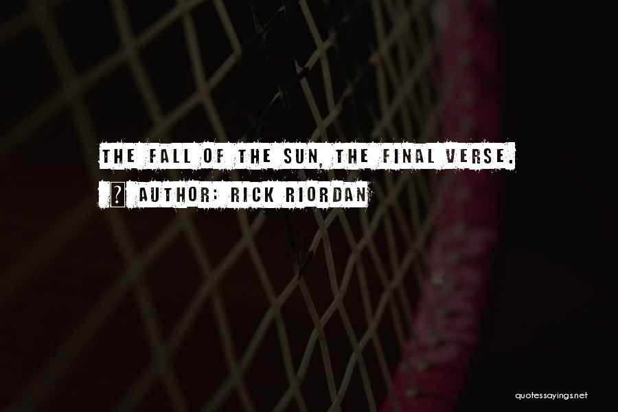 Rick Riordan Quotes: The Fall Of The Sun, The Final Verse.