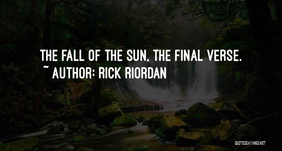 Rick Riordan Quotes: The Fall Of The Sun, The Final Verse.