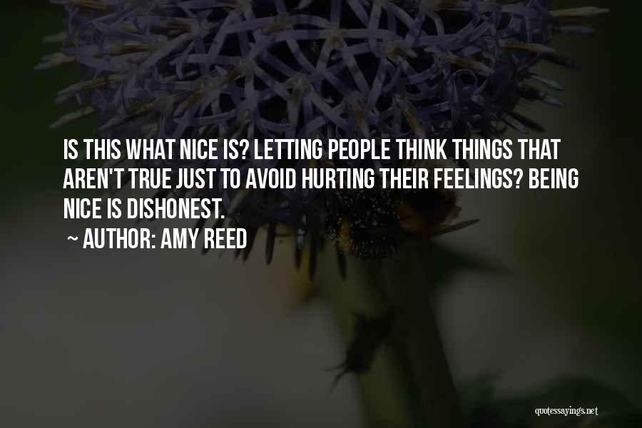 Amy Reed Quotes: Is This What Nice Is? Letting People Think Things That Aren't True Just To Avoid Hurting Their Feelings? Being Nice