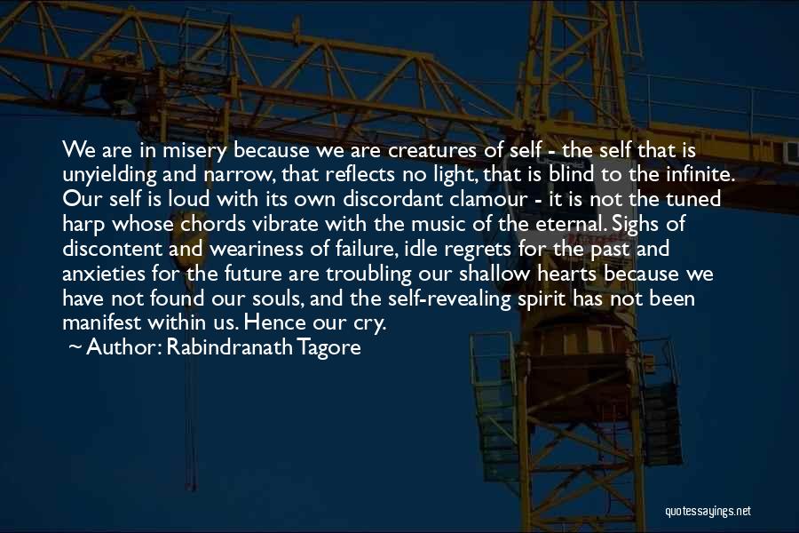 Rabindranath Tagore Quotes: We Are In Misery Because We Are Creatures Of Self - The Self That Is Unyielding And Narrow, That Reflects