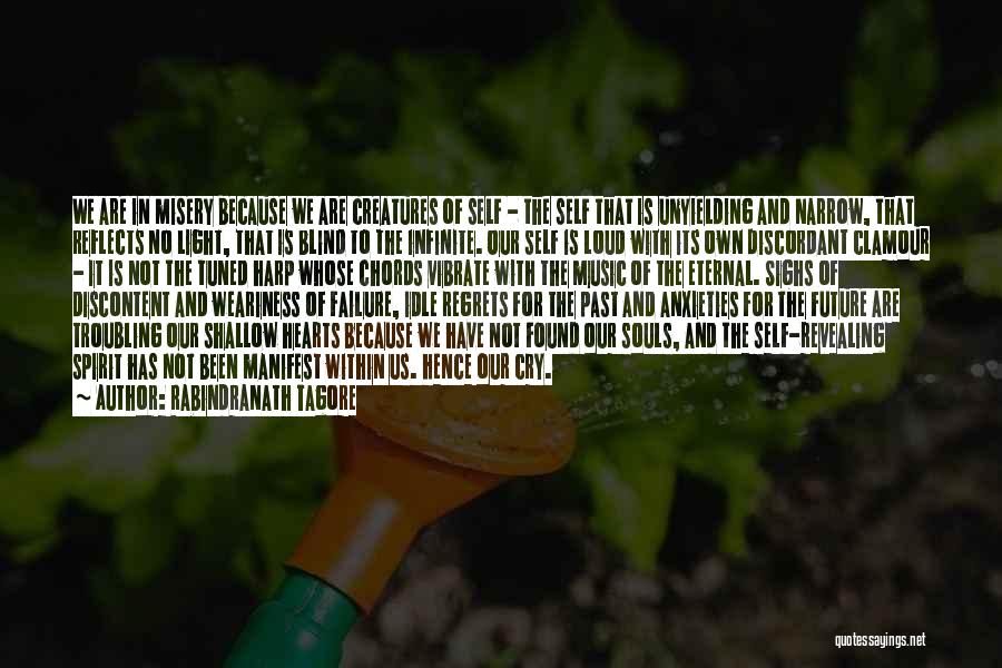 Rabindranath Tagore Quotes: We Are In Misery Because We Are Creatures Of Self - The Self That Is Unyielding And Narrow, That Reflects