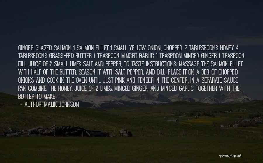 Malik Johnson Quotes: Ginger Glazed Salmon 1 Salmon Fillet 1 Small Yellow Onion, Chopped 2 Tablespoons Honey 4 Tablespoons Grass-fed Butter 1 Teaspoon