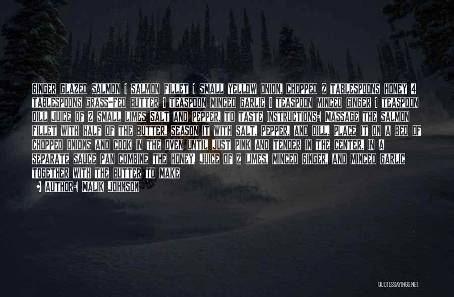 Malik Johnson Quotes: Ginger Glazed Salmon 1 Salmon Fillet 1 Small Yellow Onion, Chopped 2 Tablespoons Honey 4 Tablespoons Grass-fed Butter 1 Teaspoon