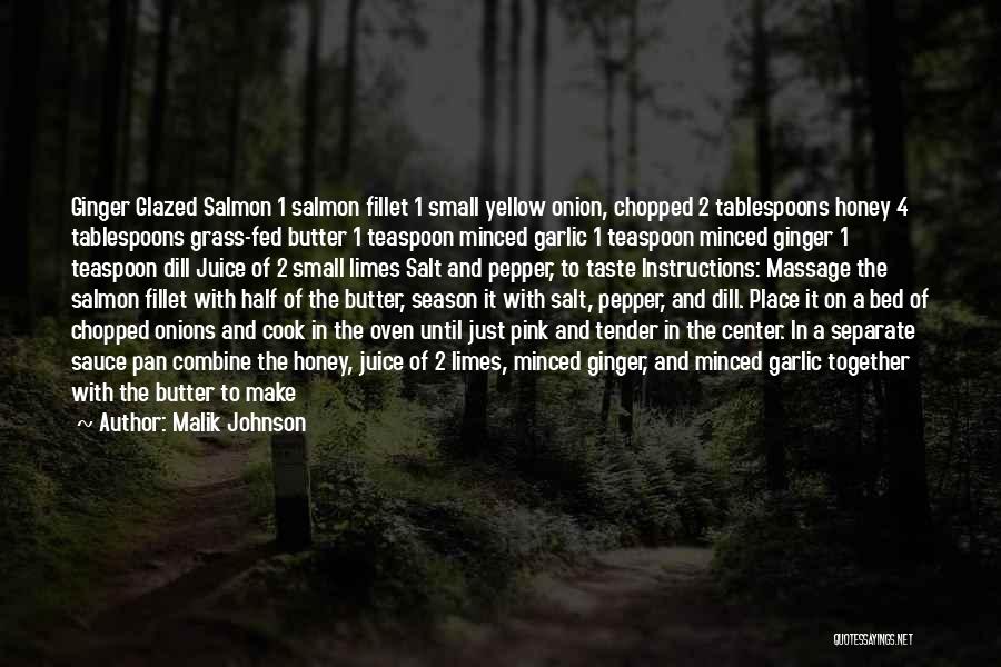 Malik Johnson Quotes: Ginger Glazed Salmon 1 Salmon Fillet 1 Small Yellow Onion, Chopped 2 Tablespoons Honey 4 Tablespoons Grass-fed Butter 1 Teaspoon