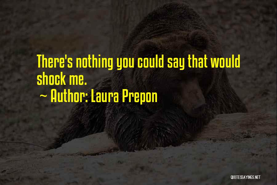 Laura Prepon Quotes: There's Nothing You Could Say That Would Shock Me.