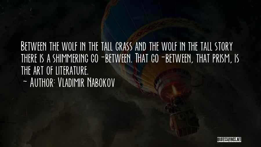 Vladimir Nabokov Quotes: Between The Wolf In The Tall Grass And The Wolf In The Tall Story There Is A Shimmering Go-between. That