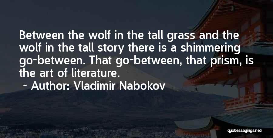 Vladimir Nabokov Quotes: Between The Wolf In The Tall Grass And The Wolf In The Tall Story There Is A Shimmering Go-between. That