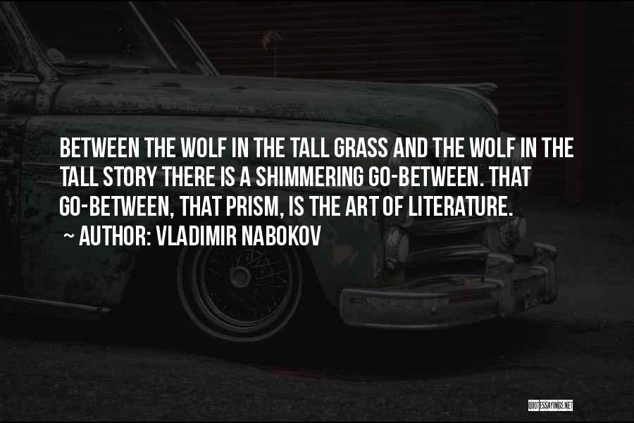Vladimir Nabokov Quotes: Between The Wolf In The Tall Grass And The Wolf In The Tall Story There Is A Shimmering Go-between. That