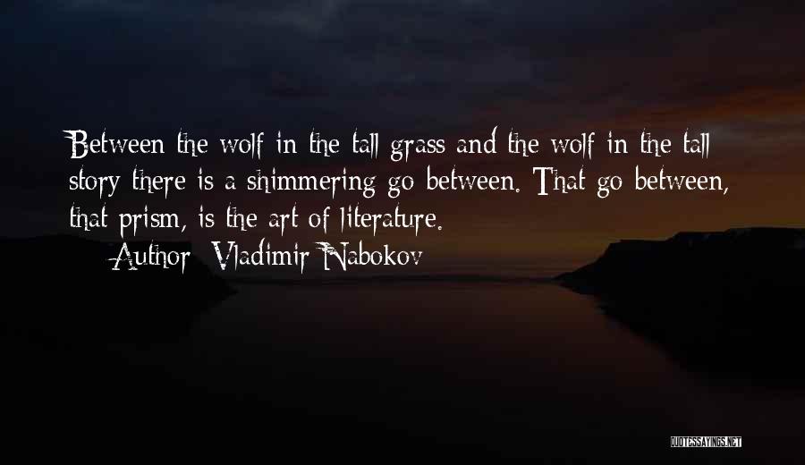 Vladimir Nabokov Quotes: Between The Wolf In The Tall Grass And The Wolf In The Tall Story There Is A Shimmering Go-between. That