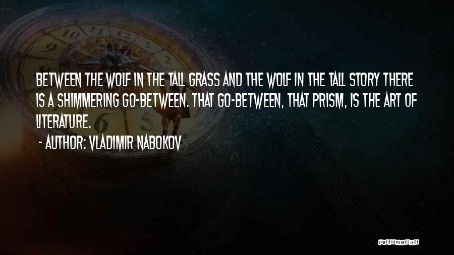 Vladimir Nabokov Quotes: Between The Wolf In The Tall Grass And The Wolf In The Tall Story There Is A Shimmering Go-between. That