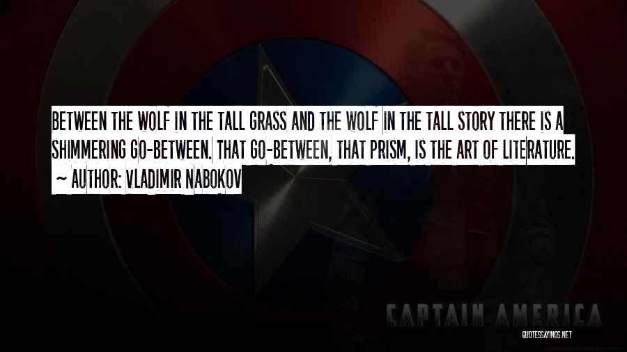Vladimir Nabokov Quotes: Between The Wolf In The Tall Grass And The Wolf In The Tall Story There Is A Shimmering Go-between. That