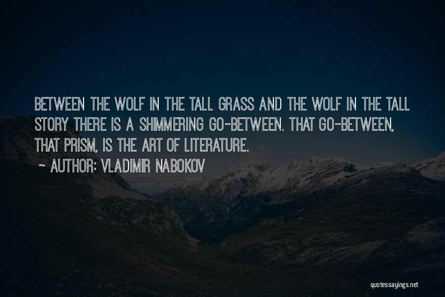 Vladimir Nabokov Quotes: Between The Wolf In The Tall Grass And The Wolf In The Tall Story There Is A Shimmering Go-between. That