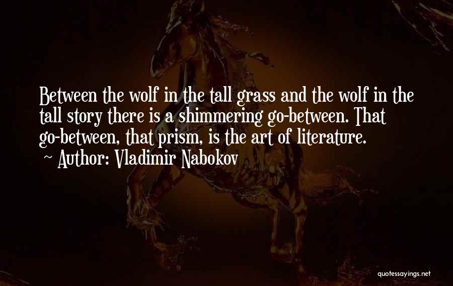 Vladimir Nabokov Quotes: Between The Wolf In The Tall Grass And The Wolf In The Tall Story There Is A Shimmering Go-between. That