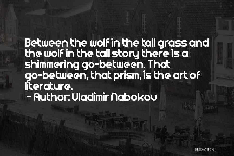 Vladimir Nabokov Quotes: Between The Wolf In The Tall Grass And The Wolf In The Tall Story There Is A Shimmering Go-between. That