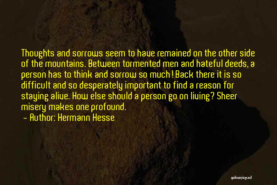 Hermann Hesse Quotes: Thoughts And Sorrows Seem To Have Remained On The Other Side Of The Mountains. Between Tormented Men And Hateful Deeds,